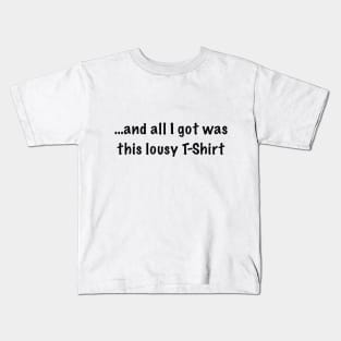 and all i got was this lousy t-shirt Kids T-Shirt